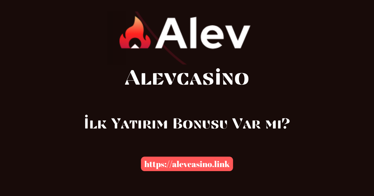 Alevcasino İlk Yatırım Bonusu Var Mı?