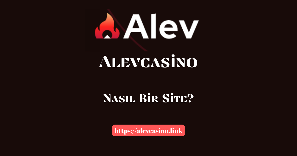 Alevcasino Nasıl Bir Site?